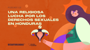 Ilustración para podcast sobre derechos sexuales de las mujeres en Honduras, para especial DesAutorizadas. Ilustración: Sofía Castillo