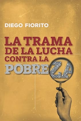 Libro: La trama de la lucha contra la pobreza, libro de Diego Fiorito.